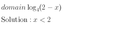 The domain of log_{4}(2-x) is x<2
